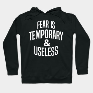 Fear is Temporary and Useless Hoodie